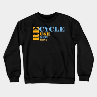 Recycle Use New Think Crewneck Sweatshirt